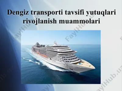 dengiz transporti tavsifi, yutuqlari va rivojlanish muammolari — PPTX