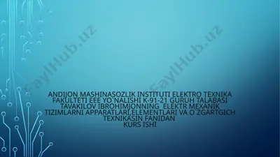 elektr mexanik tizimlarni apparatlari, elementlari va o‘zgartgich texnikasi fanidan kurs ishi — PPTX