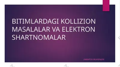 bitimlardagi kollizion masalalar va elektron shartnomalar — PPTX