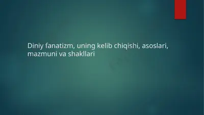 diniy fanatizm, uning kelib chiqishi, asoslari, mazmuni va shakllari — PPTX