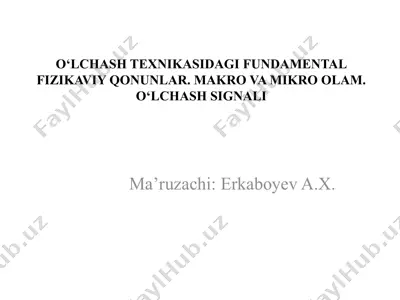o‘lchash texnikasidagi fundamental fizikaviy qonunlar. makro va mikro olam. o‘lchash signali — PPTX