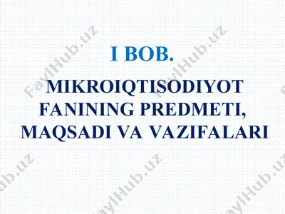 mikroiqtisodiyot fanining predmeti, maqsadi va vazifalari — PPT