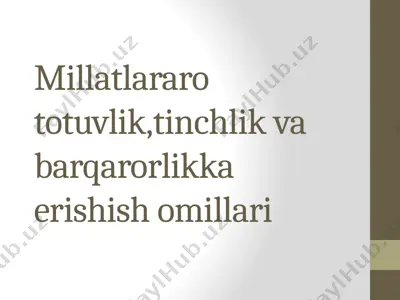 millatlararo totuvlik, tinchlik va barqarorlikka erishish omillari — PPTX