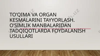 to’qima va organ kesmalarini tayyorlash. o’simlik manbalaridan tadqiqotlarda foydalanish usullari — PPTX