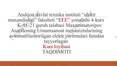maxammatoripov asatilloning umumsanoat mexanizmlarining avtomatlilashtirilgan elektr yuritmalari fanidan tayyorlagan kurs loyihasi — PPTX