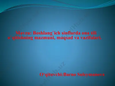 boshlang`ich sinflarda ona tili o`qitishning mazmuni, maqsad va vazifalari. — PPTX