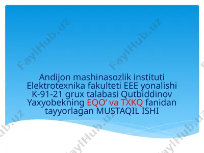 elektrotekhnika fakulteti eee yonalishi k-91-21 grux talabasi qutbiddinov yaxyobekning eqo‘ va txkq fanidan tayyorlagan mustaqil ishi — PPTX