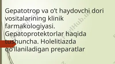 gepatotrop va o’t haydovchi dori vositalarining klinik farmakologiyasi — PPTX