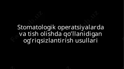 stomatologik operatsiyalarda va tish olishda qo’llanidigan og’riqsizlantirish usullari — PPT