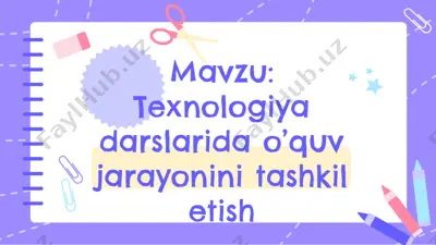 texnologiya darslarida o’quv jarayonini tashkil etish — PPTX