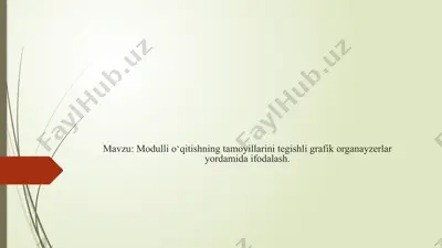 modulli o‘qitishning tamoyillarini tegishli grafik organayzerlar yordamida ifodalash — PPTX