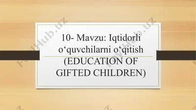 iqtidorli o‘quvchilarni o‘qitish (education of gifted children) — PPTX