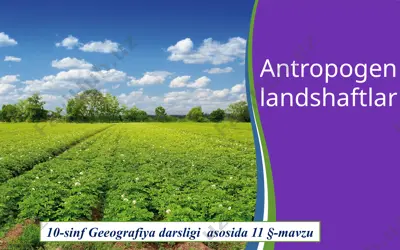 antropogen landshaftlar. 10 - sinf — PPTX