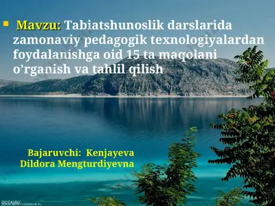 tabiatshunoslik darslarida zamonaviy pedagogik texnologiyalardan foydalanishga oid 15 ta maqolani o’rganish va tahlil qilish — PPT