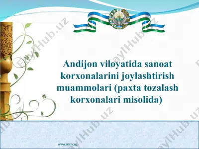 andijon viloyatida sanoat korxonalarini joylashtirish muammolari (paxta tozalash korxonalari misolida) — PPT