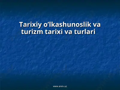 tarixiy o’lkashunoslik va turizm tarixi va turlari — PPT
