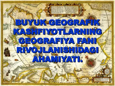 buyuk geografik kashfiyotlarning geografiya fani rivojlanishidagi ahamiyati — PPT