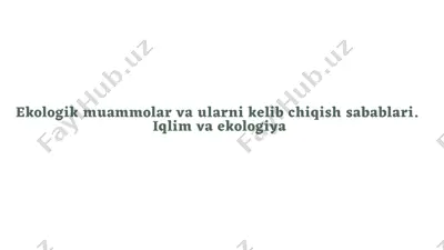 ekologik muammolar va ularni kelib chiqish sabablari. iqlim va ekologiya — PPTX