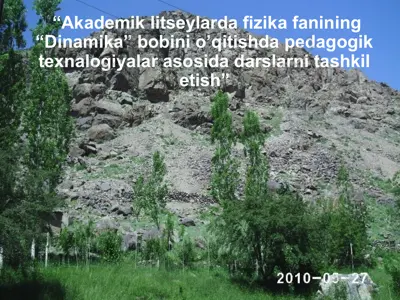 akademik litseylarda fizika fanining “dinamika” bobini o’qitishda pedagogik texnalogiyalar asosida darslarni tashkil etish — PPTX