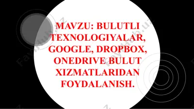 bulutli texnologiyalar tushunchasi, google, dropbox, onedrive bulut xizmatlaridan foydalanish — PPT