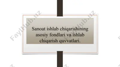 sanoat ishlab chigarishining asosiy fondlari va ishlab chigarish quvvatlari — PPT
