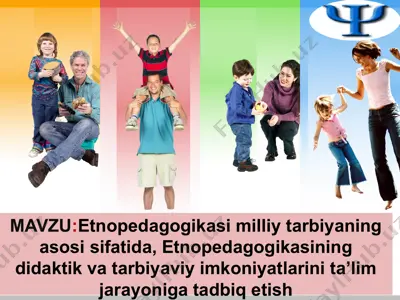 etnopedagogikasi milliy tarbiyaning asosi sifatida, etnopedagogikasining didaktik va tarbiyaviy imkoniyatlarini ta’lim jarayoniga tadbiq etish — PPT