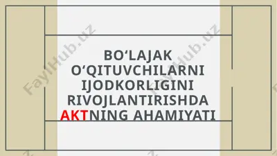 bo‘lajak o‘qituvchilarni ijodkorligini rivojlantirishda aktning ahamiyati — PPTX