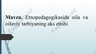 etnopedagogikasi va oilaviy tarbiyaning aks etishi — PPTX