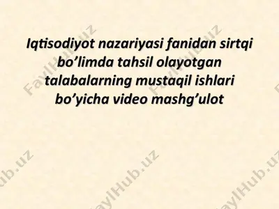 iqtisodiyot nazariyasi fanidan sirtqi bo’limda tahsil olayotgan talabalarning mustaqil ishlari bo’yicha video mashg’ulot — PPT