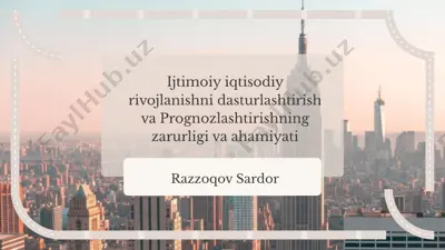 ijtimoiy iqtisodiy rivojlanishni dasturlashtirish va prognozlashtirishning zarurligi va ahamiyati — PPTX