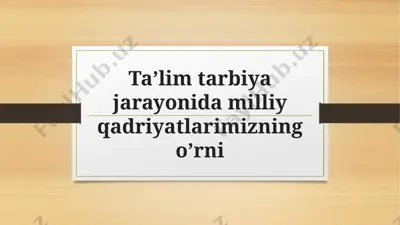 ta’lim tarbiya jarayonida milliy qadriyatlarimizning o’rni — PPTX