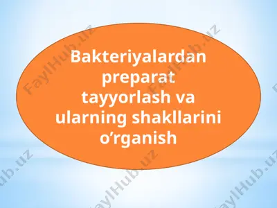 bakteriyalardan preparat tayyorlash va ularning shakllarini o'rganish — PPTX