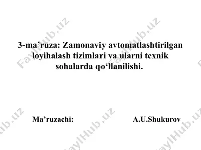 zamonaviy avtomatlashtirilgan loyihalash tizimlari va ularni texnik sohalarda qo‘llanilishi — PPT