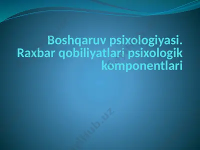 boshqaruv psixologiyasi.raxbar qobiliyatlari psixologik komponentlari — PPTX