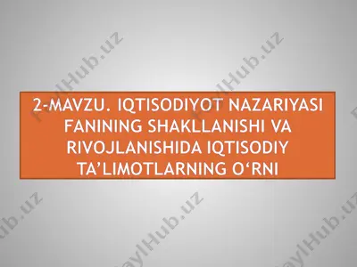 iqtisodiyot nazariyasi fanining shakllanishi va rivojlanishida iqtisodiyta’limotlarning o‘rni — PPTX