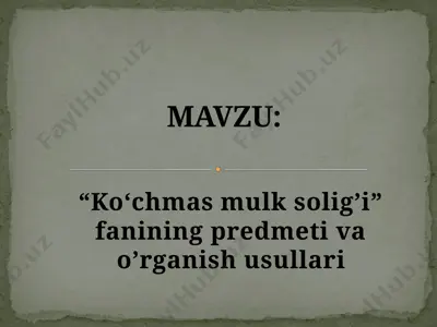 "ko‘chmas mulk solig’i" fanining predmeti va oʼrganish usullari — PPTX