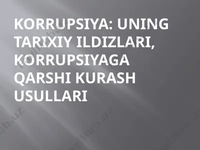 korrupsiya: uning tarixiy ildizlari, korrupsiyaga qarshi kurash usullari — PPTX