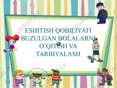 eshitish qobiliyati buzilgan bolalarni o'qitish va tarbiyalash adaptatsiyasi — PPTX