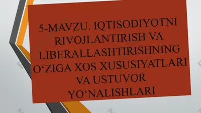 iqtisodiyotni rivojlantirish va liberallashtirishning o‘ziga xos xususiyatlari va ustuvor yo‘nalishtlari — PPTX