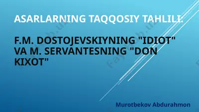 asarlarning taqqosiy tahli li: f.m.dostojevskiyning "idiot" va m.servantesning "don kixot" — PPTX