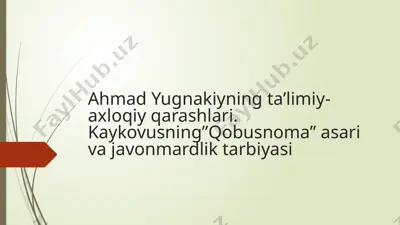 ahmad yugnakiyning ta’limiy-axloqiy qarashlari, kaykavusning "qobusnoma" asari va javonmardlik tarbiyasi — PPTX