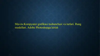 kompyuter grafikasi tushunchasi va turlari. rang modellari. adobe photoshopga kirish — PPTX