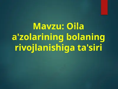 oila a'zolarining bolaning rivojlanishiga ta'siri — PPTX