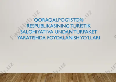 qoraqalpog'istonning turistik salohiyati va undan turpaket yaratishda foydalanish yo'llari — PPTX
