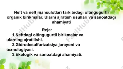 neft va neft mahsulotlari tarkibidagi oltingugurtli organik birikmalar. ularni ajratish usullari va sanoatdagi ahamiyati — PPTX