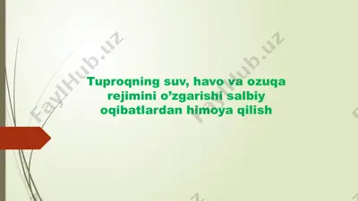 tuproqning suv, havo va ozuqa rejimini o’zgarishi salbiy oqibatlardan himoya qilish — PPTX