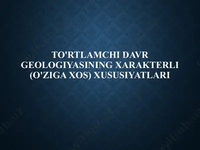 to'rtlamchi davr geologiyasining xarakterli (o'ziga xos) xususiyatlari — PPTX