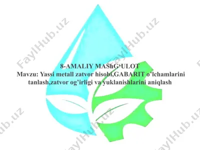 yassi metall zatlarini tanlash, zatvor og'irligi va yuklanishlarini aniqlash — PPTX