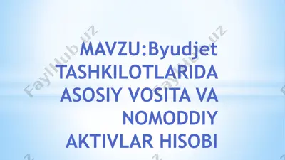 byudjet tashkilotlarida asosiy vosita va nomoddiy aktivlar hisobi — PPTX