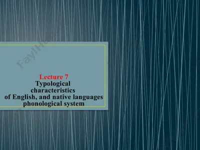 lecture 7typologicalcharacteristicsof english, and native languages phonological system — PPTX